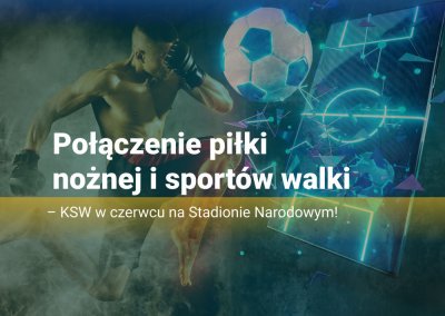 Połączenie piłki nożnej i sportów walki – KSW w czerwcu na Stadionie Narodowym!