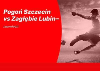 Pogoń Szczecin vs Zagłębie Lubin – zapowiedź