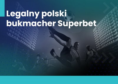Superbet - nowa siła na polskim rynku bukmacherskim